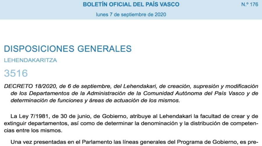 El Bolet&iacute;n Oficial del Pa&iacute;s Vasco public&oacute; ayer el Decreto 18/2020 de creaci&oacute;n, supresi&oacute;n y modificaci&oacute;n de los Departamentos de la Administraci&oacute;n de la Comunidad Aut&oacute;noma del Pa&iacute;s Vasco.