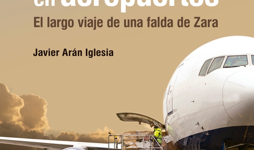 Javier Ar&aacute;n publica el libro &quot;C&oacute;mo desarrollar la carga a&eacute;rea en aeropuertos&quot;